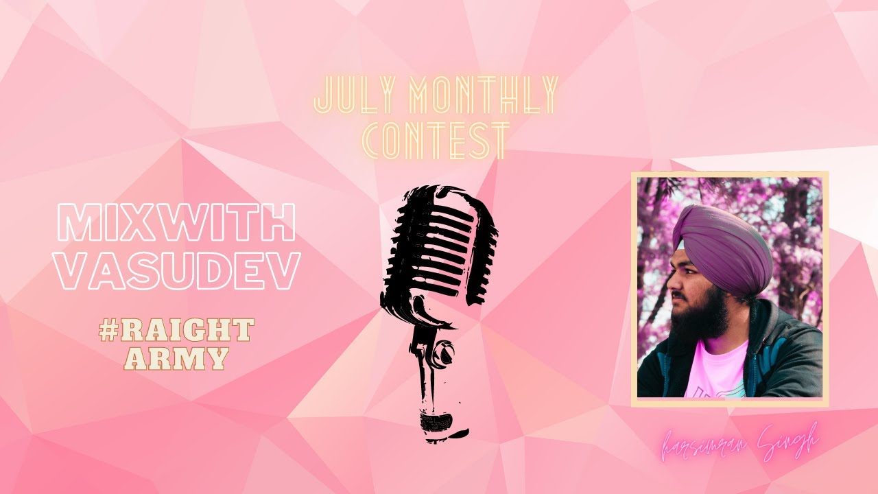 July Monthly Contest Entry Harsimran Singh Mix With Vasudev raightarmy mixwithvasudev 