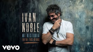 Ivan Noble - Mi historia entre tus dedos