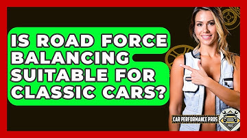 Is Road Force Balancing Suitable For Classic Cars? - Car Performance Pros