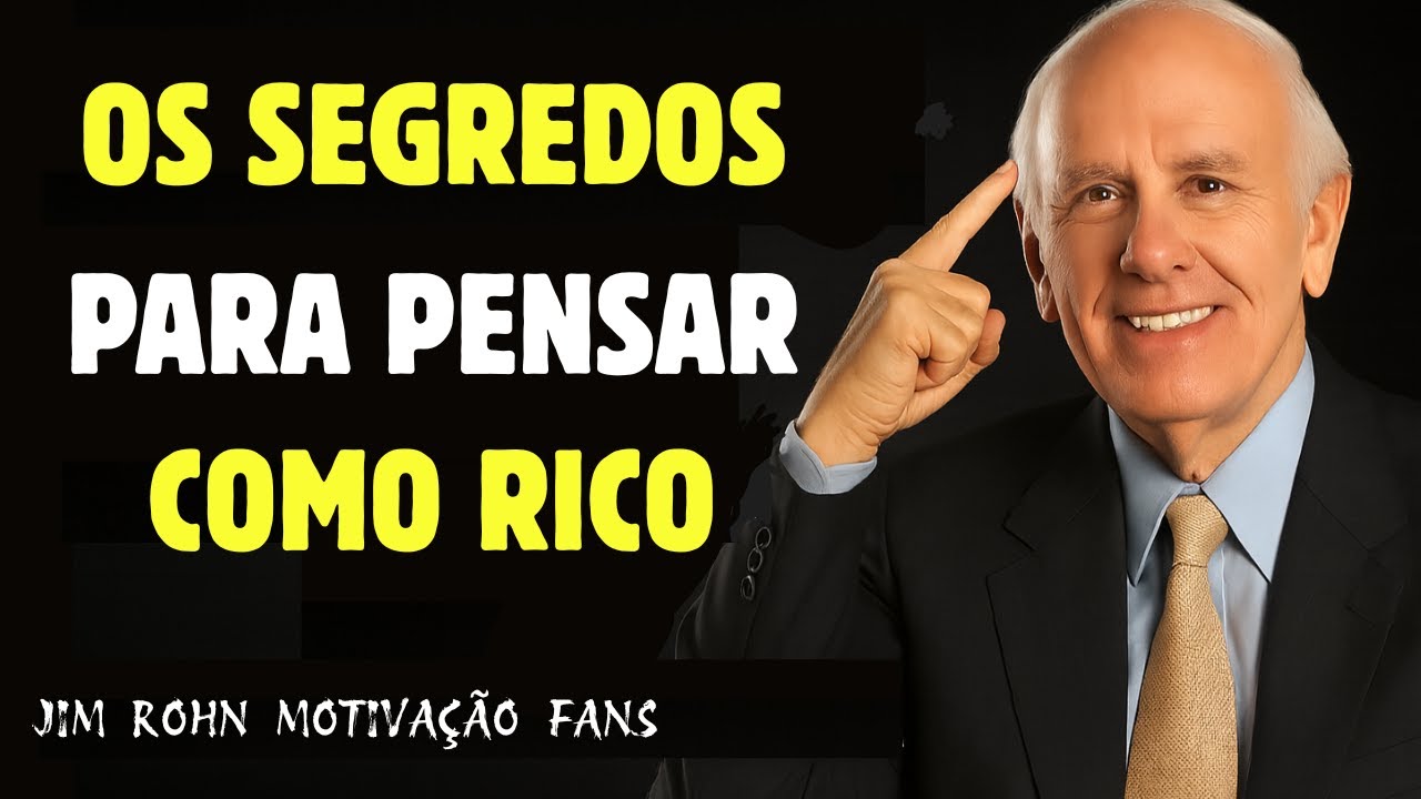 Ricos Pensam no Longo Prazo, Pobres Pensam no Hoje – Lições de Riqueza com Jim Rohn
