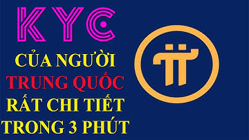 Pi network - Cập nhật tin tức mới nhất, cách KYC của người Trung Quốc đây, rất chi tiết, rất dễ hiểu