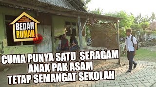 BEDAH RUMAH EPISODE 278 - Cuma Punya Satu Seragam Anak Pak Asam Tetap Semangat Sekolah