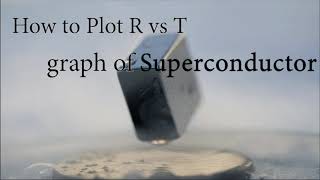 How to plot Resistance, R vs Temperature T curve [ Superconductor ]