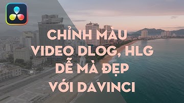 Chỉnh màu video Dlog, Dlog-M, HLG của drone DJI bằng Davinci Resolve - Workflow đơn giản mà đẹp !