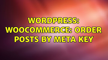 Wordpress: Woocommerce: order posts by meta key (2 Solutions!!)