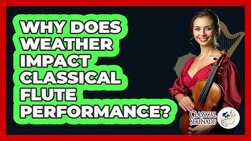 Why Does Weather Impact Classical Flute Performance? - Classical Serenade