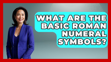 What Are The Basic Roman Numeral Symbols? - Europe Through the Ages
