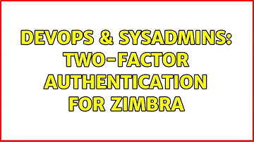 DevOps & SysAdmins: Two-Factor Authentication for Zimbra
