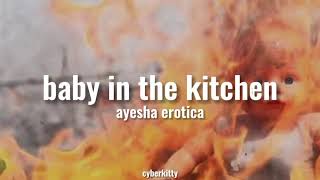 ayesha erotica; baby in the kitchen ♡︎ sub español\/lyrics