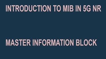 MASTER INFORMATION BLOCK (MIB) IN 5G NR