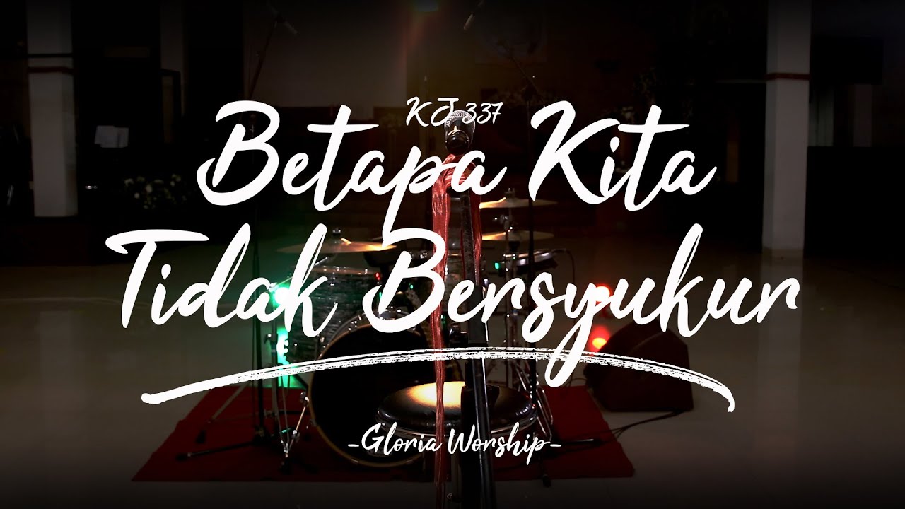 Gloria Worship - Betapa Kita Tidak Bersyukur | Kidung Jemaat - 337 (Official Music Video)