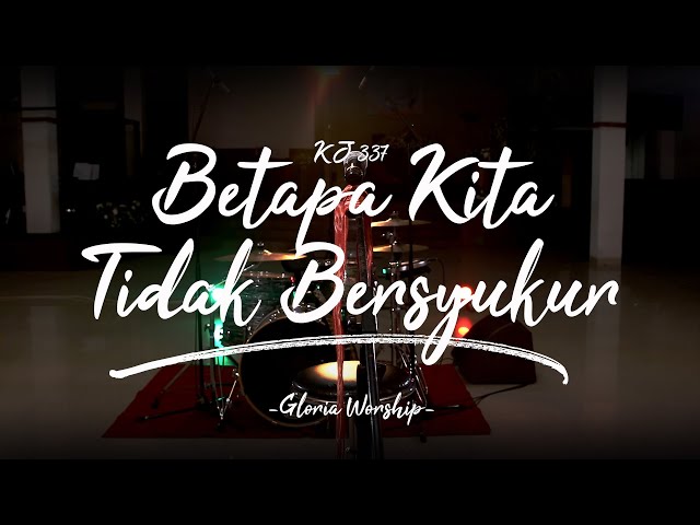 Gloria Worship - Betapa Kita Tidak Bersyukur | Kidung Jemaat - 337 (Official Music Video) class=