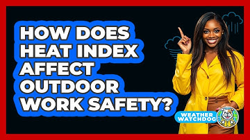 How Does Heat Index Affect Outdoor Work Safety? - Weather Watchdog