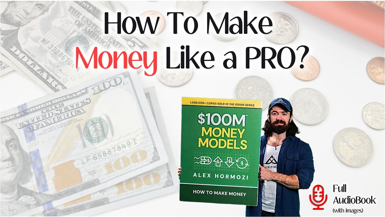 $100M Money Models by Alex Hormozi | Learn How to Make Money Fast | Complete Audiobook