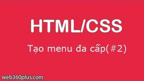 Cách tạo menu đa cấp bằng html và css trong thiết kế website - Phần 2