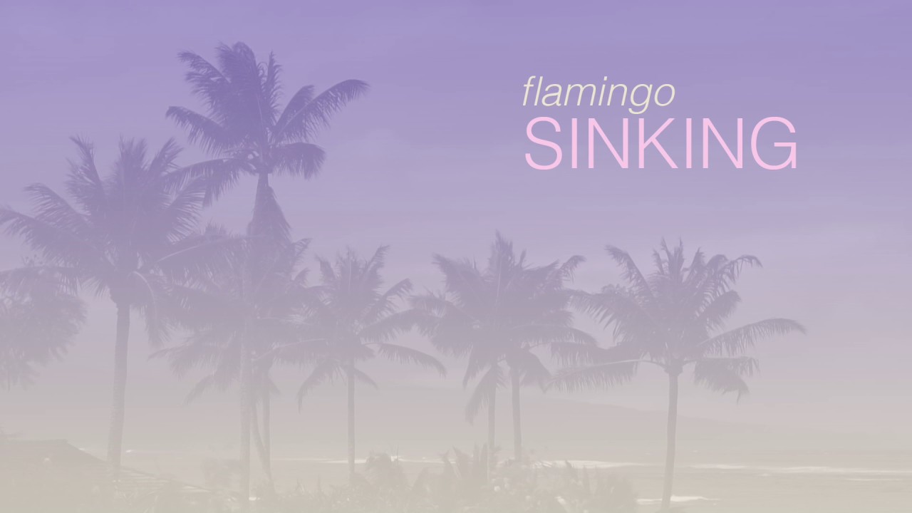 Watch Sinking - Flamingo on YouTube Watch Sinking - Flamingo on YouTube