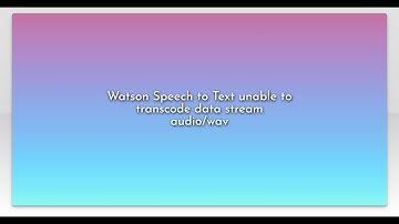 Watson Speech to Text unable to transcode data stream audio/wav