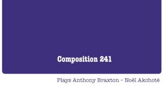 Plays Anthony Braxton – Noël Akchoté – Composition N°  241 Part 2