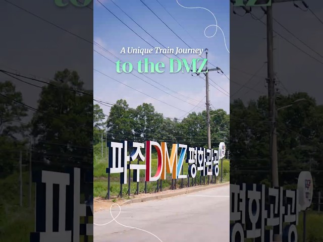 Ride the DMZ Peace Train to Korea’s Northernmost Station