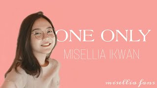 ONE ONLY - PAMUNGKAS COVER BY MISELLIA IKWAN (LIRIK DAN TERJEMAHAN) | Lyric Video