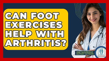 Can Foot Exercises Help With Arthritis? - Orthopedic Support Network