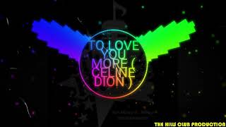 TO LOVE YOU MORE ( CELINE DION ) ft THE HILLS CLUB PRIVATE REMIX BREAKBEAT 2019