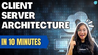 Client Server Architecture in detail