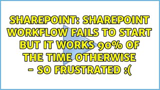 SharePoint Workflow Fails to Start BUT It Works 90% of the Time Otherwise - So Frustrated :(