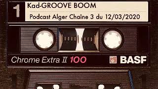 Kad - Groove Boom - Podcast S/System Alger Chaîne 3 du 12/03/2020