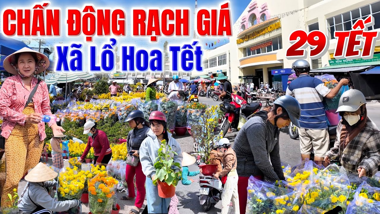 29 TẾT, CHỢ RẠCH GIÁ VỞ TRẬN XÃ HÀNG HOA TẾT GIÁ CỰC THẤP, CHỢ 30/4 VÀO NGÀY 29 TẾT