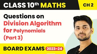 Class 10 Maths Ch 2 | Questions on Division Algorithm for Polynomials (Part 3) - Polynomials | CB...