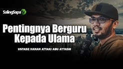 Pentingnya Berguru Kepada Ulama | Ustadz Hanan Attaki Abu Ayyash