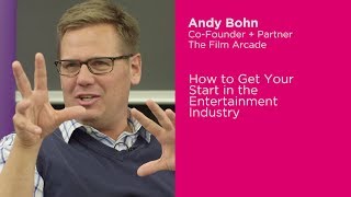 The Film Arcade's Andy Bohn on How to Get Your Start in the Entertainment Industry