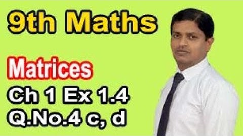 Class 9 Mathematics solution Chapter 1 Exercise 1.4 Question 4 Part c, d Matrices by Sir Murtaza