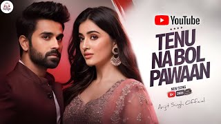 Tenu Na Bol Pawaan | Arijit Singh |   | Soulful Love Song | New Song | Trending
