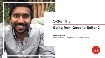 OKRs 101 - Lesson 3.4: Going from Good to Better Pt 2 - Learn how to set and achieve audacious goals
