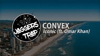 CONVEX - Iconic (ft. Omar Khan)