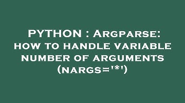 PYTHON : Argparse: how to handle variable number of arguments (nargs=