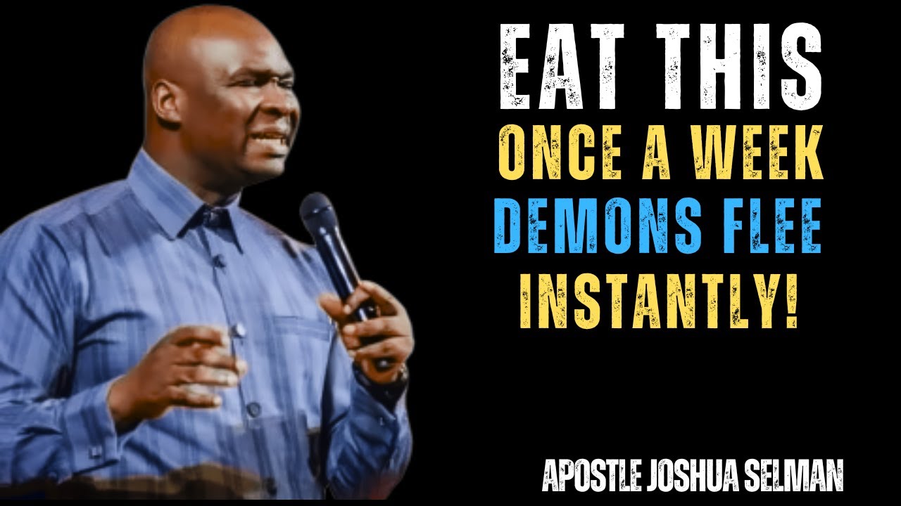 Eat This Once a Week Witchcraft Ends Poverty Breaks Evil Spirit Die Instantly Apostle Joshua Selman
