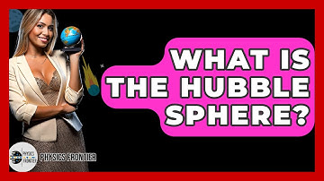What Is The Hubble Sphere? - Physics Frontier