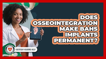 Does Osseointegration Make BAHS Implants Permanent? - Everyday Hearing Help