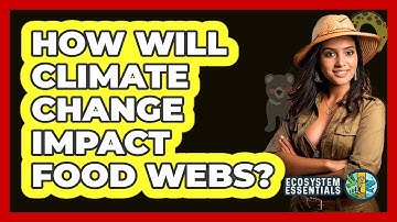 How Will Climate Change Impact Food Webs? - Ecosystem Essentials