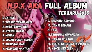 NDX AKA FULL ALBUM 2025 TERBARU | GATHEL , NDX AKA FULL ALBUM