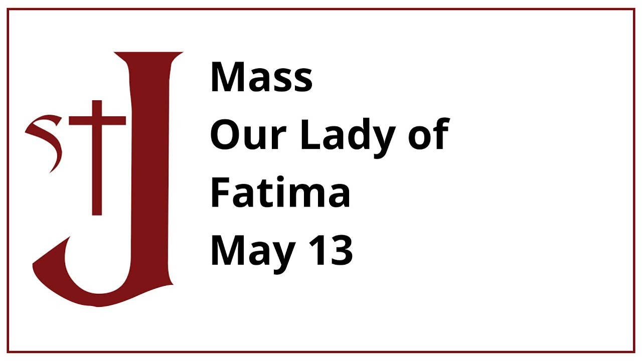 Mass & Holy Hour Our Lady of Fatima May 13 YouTube