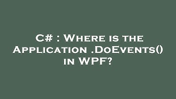 C# : Where is the Application.DoEvents() in WPF?