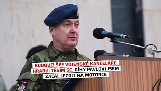 Budoucí Šéf Vojenské Kanceláře Hradu Těším Se. Díky Pavlovi Jsem Začal Jezdit Na Motorce