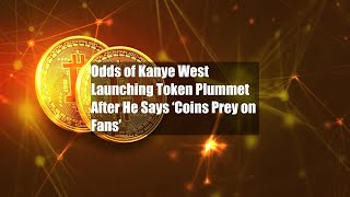 Odds of Kanye West Launching Token Plummet After He Says ‘Coins Prey on Fans’