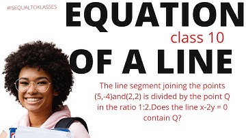 The line segment joining the points (5,-4)and(2,2) is divided by the point Q in the ratio 1:2...