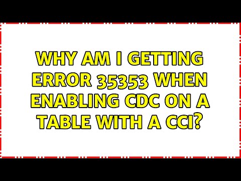 Why am I getting error 35353 when enabling CDC on a table with a CCI? (2 Solutions!!)