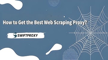 How to Get the Best Web Scraping Proxy?